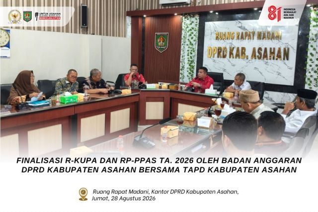 FINALISASI R-KUPA DAN RP-PPAS TA. 2026 OLEH BADAN ANGGARAN DPRD KABUPATEN ASAHAN BERSAMA TAPD KABUPATEN ASAHAN
